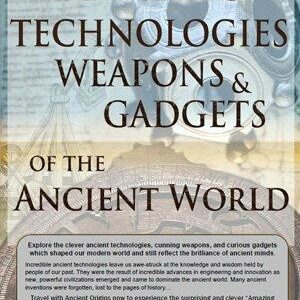 Amazing Technologies, Weapons and Gadgets of the Ancient World